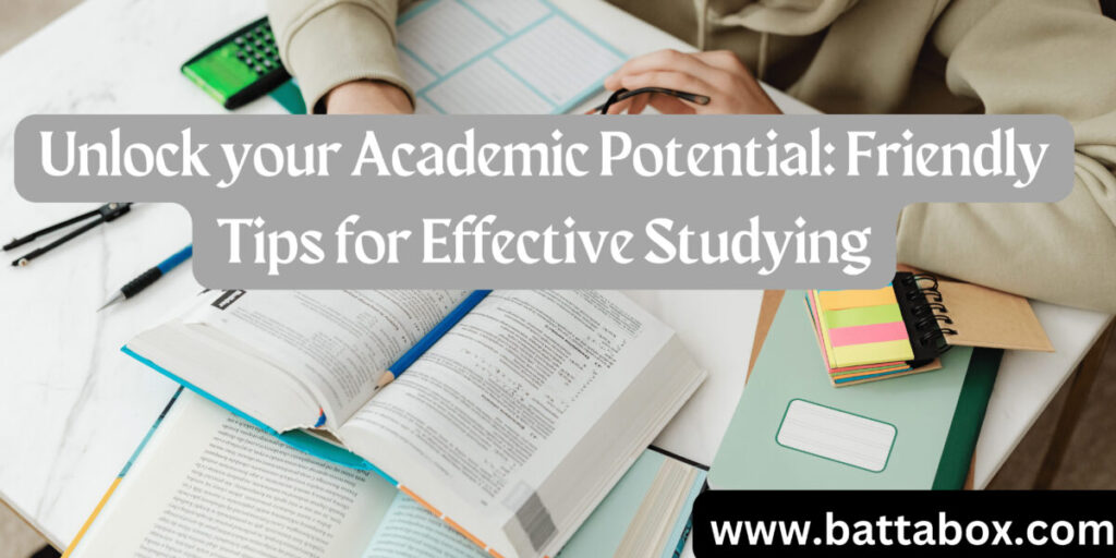 Unlock your Academic Potential: Friendly Tips for Effective Studying
