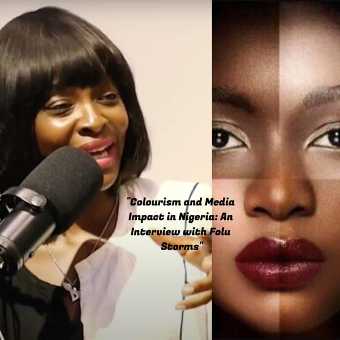 Colourism and Media Impact in Nigeria: An Interview with Folu Storms